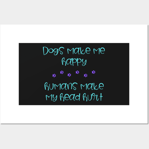 Dogs Make Me Happy Wall Art by onepony